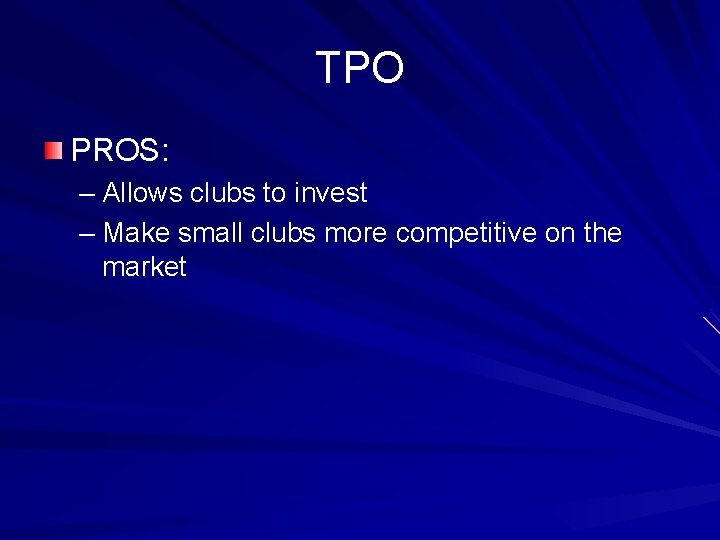 TPO PROS: – Allows clubs to invest – Make small clubs more competitive on
