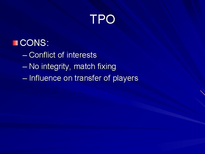 TPO CONS: – Conflict of interests – No integrity, match fixing – Influence on