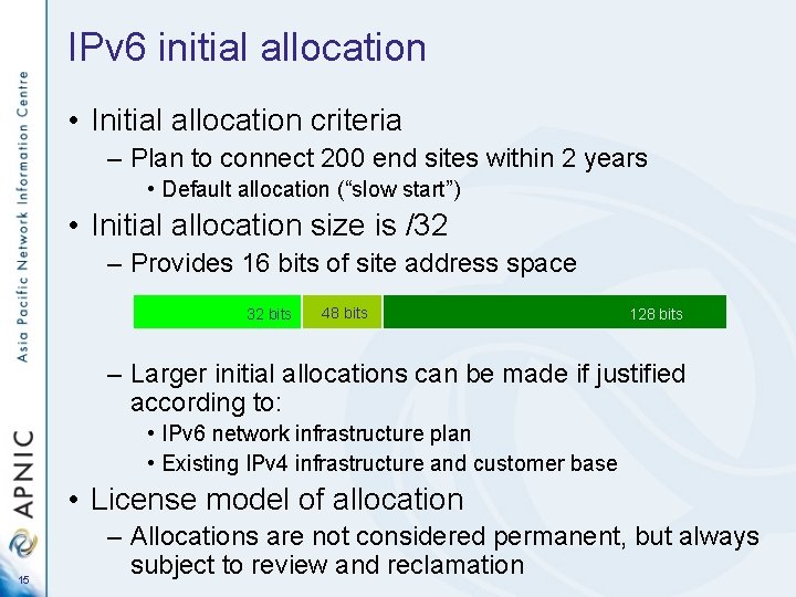 IPv 6 initial allocation • Initial allocation criteria – Plan to connect 200 end
