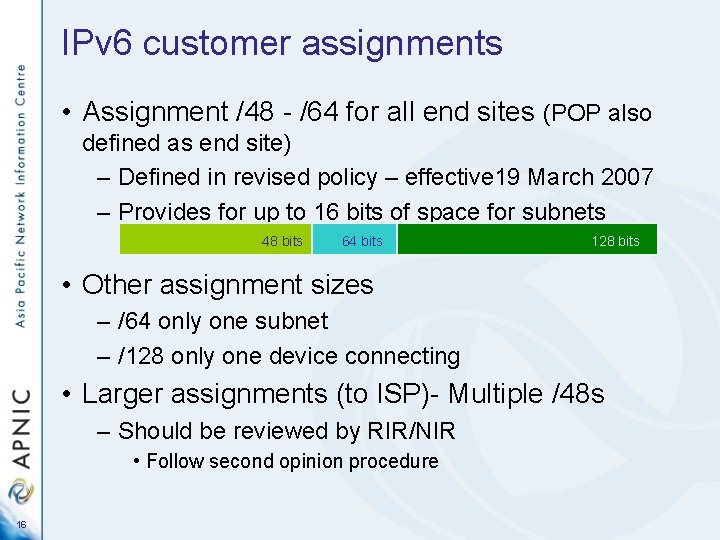 IPv 6 customer assignments • Assignment /48 - /64 for all end sites (POP