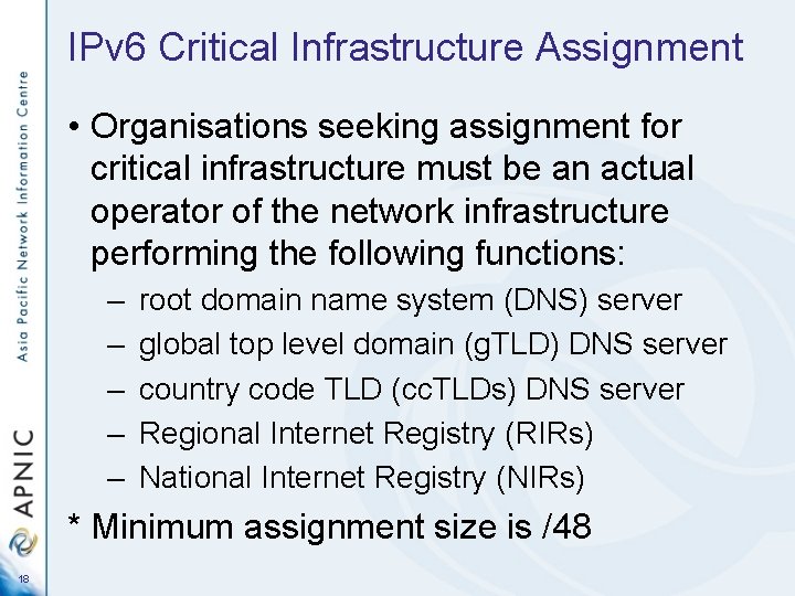IPv 6 Critical Infrastructure Assignment • Organisations seeking assignment for critical infrastructure must be