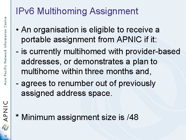 IPv 6 Multihoming Assignment • An organisation is eligible to receive a portable assignment