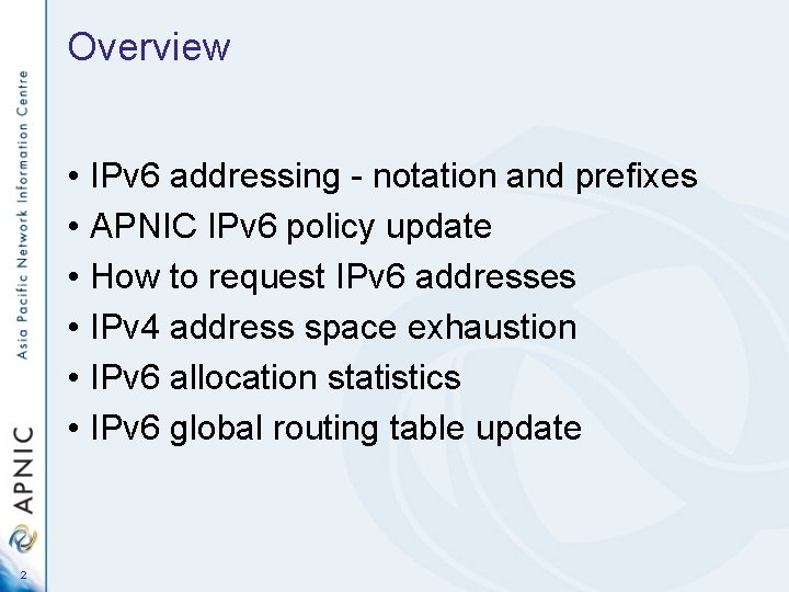 Overview • IPv 6 addressing - notation and prefixes • APNIC IPv 6 policy