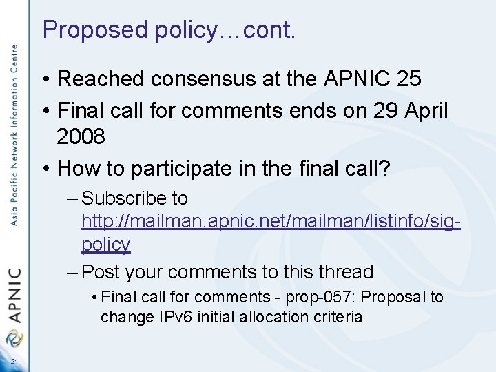 Proposed policy…cont. • Reached consensus at the APNIC 25 • Final call for comments