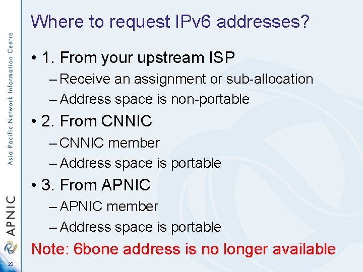 Where to request IPv 6 addresses? • 1. From your upstream ISP – Receive