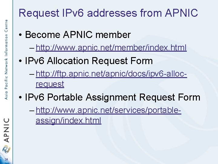 Request IPv 6 addresses from APNIC • Become APNIC member – http: //www. apnic.