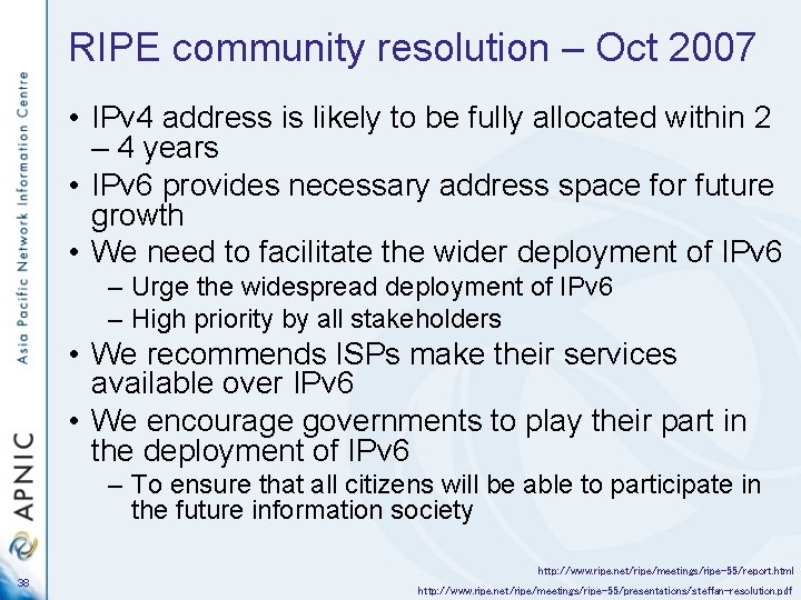RIPE community resolution – Oct 2007 • IPv 4 address is likely to be