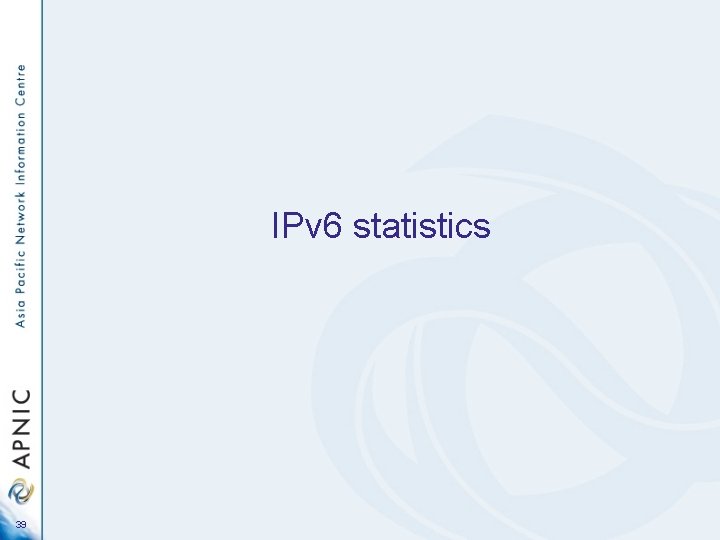 IPv 6 statistics 39 
