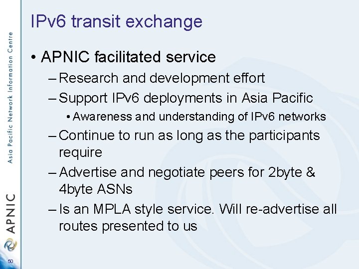 IPv 6 transit exchange • APNIC facilitated service – Research and development effort –