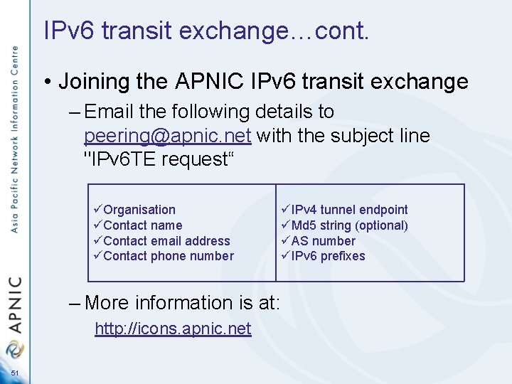 IPv 6 transit exchange…cont. • Joining the APNIC IPv 6 transit exchange – Email
