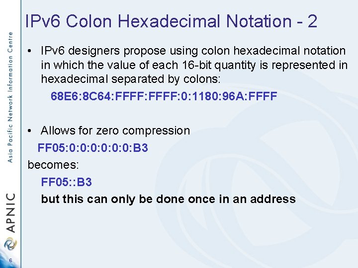 IPv 6 Colon Hexadecimal Notation - 2 • IPv 6 designers propose using colon