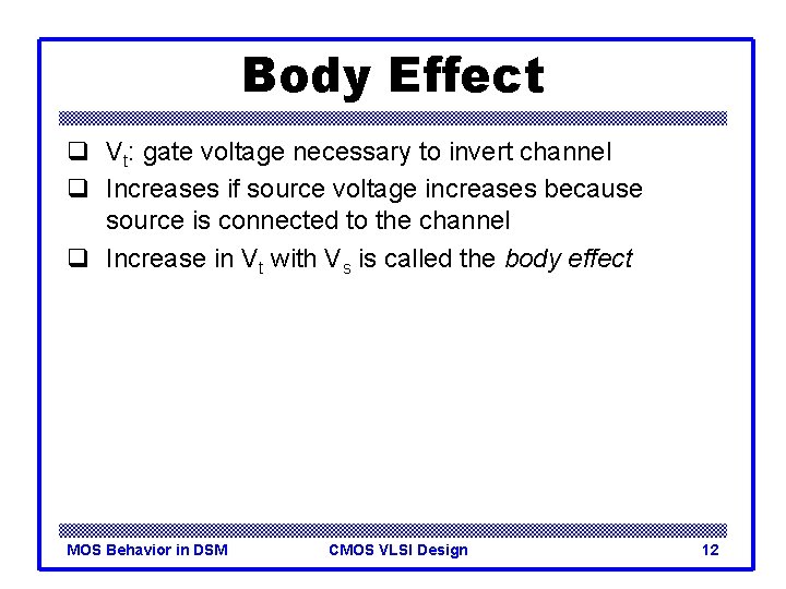 Body Effect q Vt: gate voltage necessary to invert channel q Increases if source