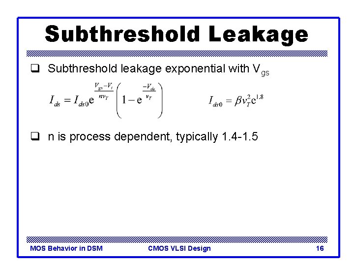 Subthreshold Leakage q Subthreshold leakage exponential with Vgs q n is process dependent, typically