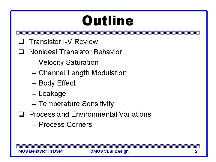 Outline q Transistor I-V Review q Nonideal Transistor Behavior – Velocity Saturation – Channel