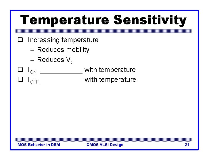 Temperature Sensitivity q Increasing temperature – Reduces mobility – Reduces Vt q ION ______
