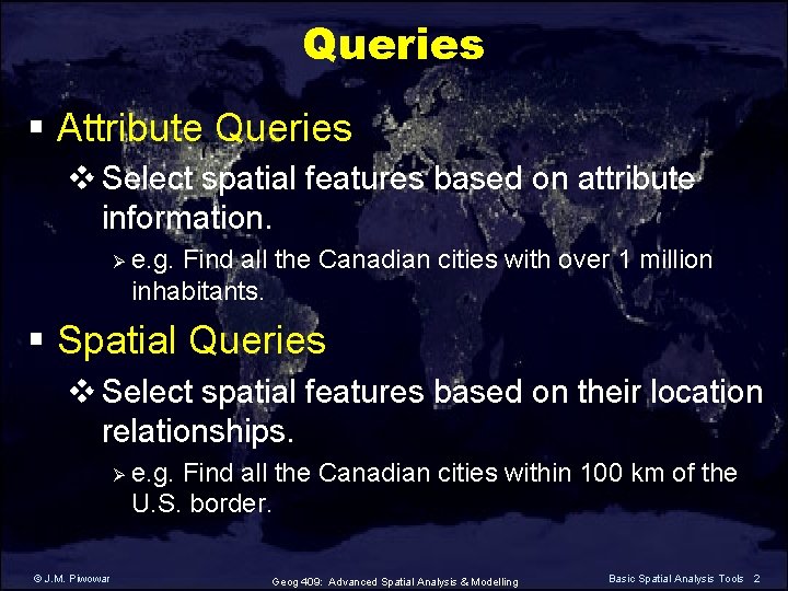 Queries § Attribute Queries v Select spatial features based on attribute information. Ø e.