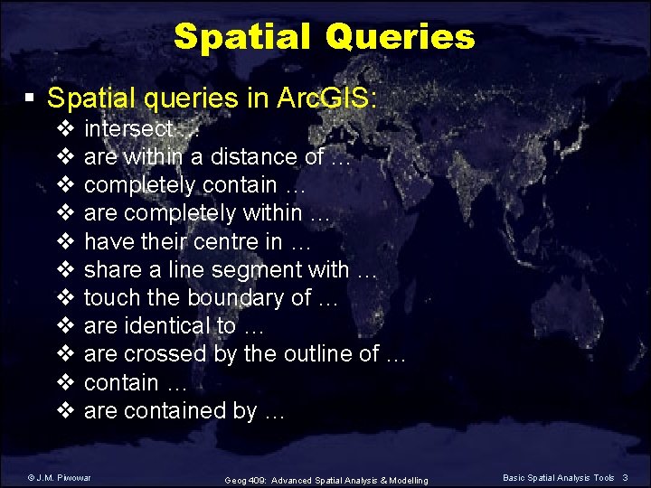 Spatial Queries § Spatial queries in Arc. GIS: v intersect … v are within