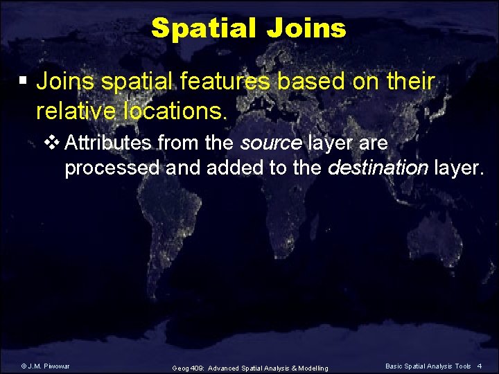 Spatial Joins § Joins spatial features based on their relative locations. v Attributes from Spatial Joins § Joins spatial features based on their relative locations. v Attributes from