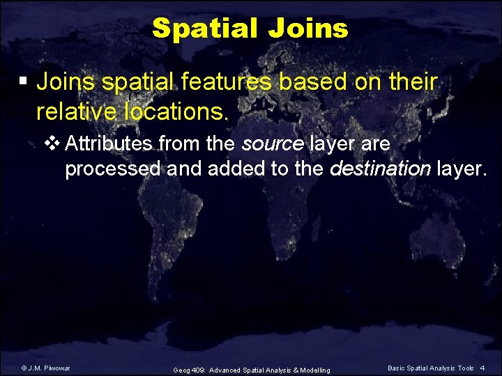 Spatial Joins § Joins spatial features based on their relative locations. v Attributes from