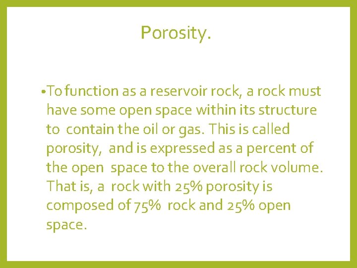 Porosity. • To function as a reservoir rock, a rock must have some open