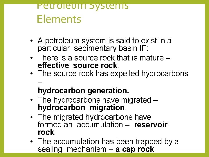 Petroleum Systems Elements • A petroleum system is said to exist in a particular