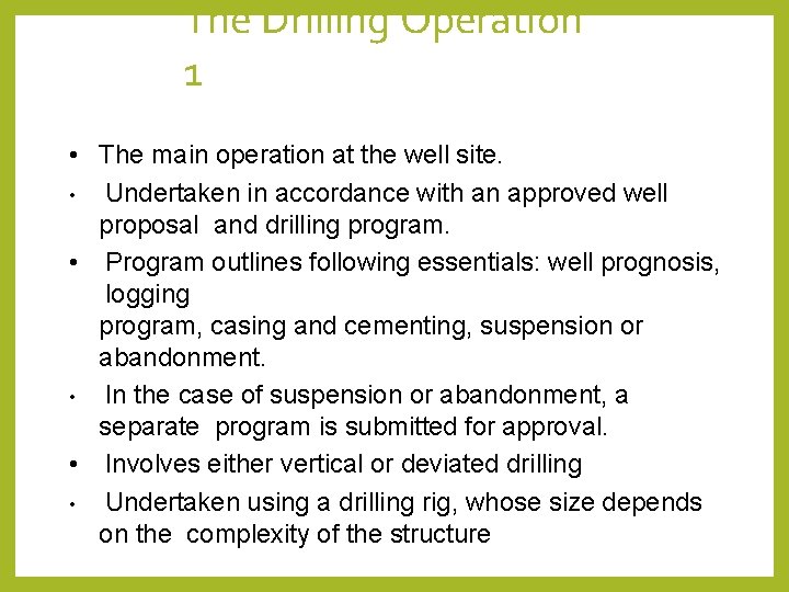 The Drilling Operation 1 • The main operation at the well site. • Undertaken