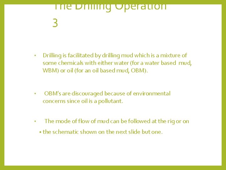 The Drilling Operation 3 • Drilling is facilitated by drilling mud which is a