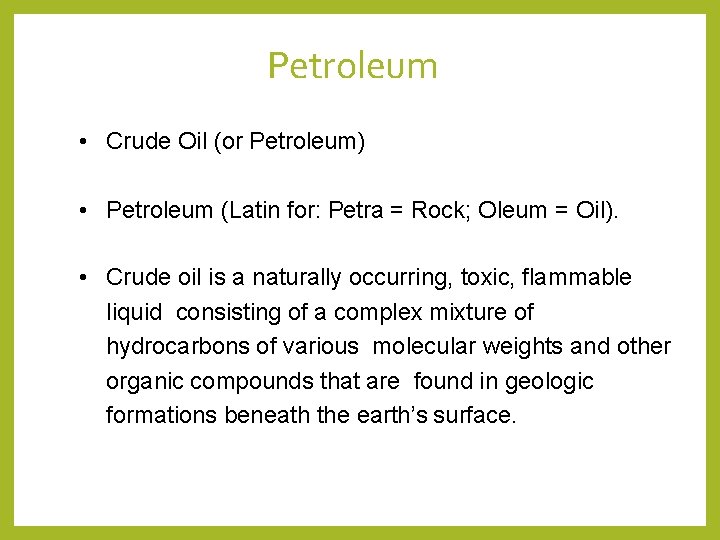 Petroleum • Crude Oil (or Petroleum) • Petroleum (Latin for: Petra = Rock; Oleum