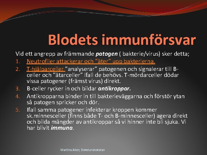 Blodets immunförsvar Vid ett angrepp av främmande patogen ( bakterie/virus) sker detta; 1. Neutrofiler