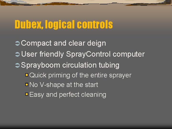 Dubex, logical controls Ü Compact and clear deign Ü User friendly Spray. Control computer