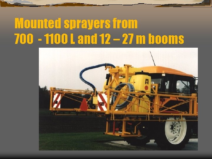 Mounted sprayers from 700 - 1100 L and 12 – 27 m booms 