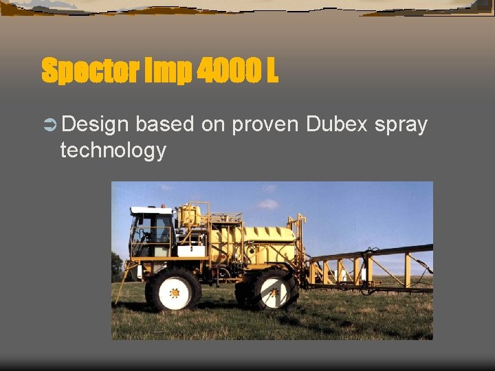 Spector Imp 4000 L Ü Design based on proven Dubex spray technology 