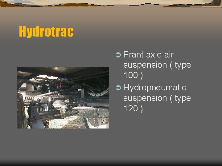 Hydrotrac Ü Frant axle air suspension ( type 100 ) Ü Hydropneumatic suspension (