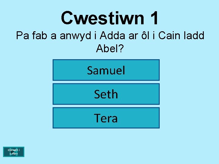 Cwestiwn 1 Pa fab a anwyd i Adda ar ôl i Cain ladd Abel?