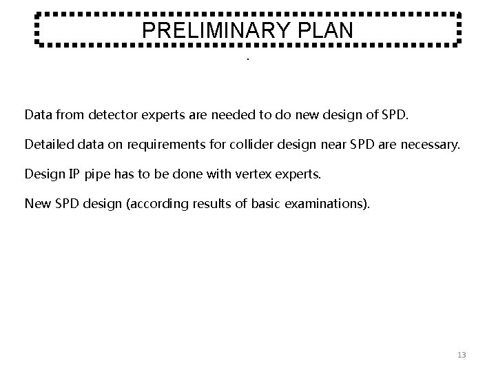 PRELIMINARY PLAN. Data from detector experts are needed to do new design of SPD.