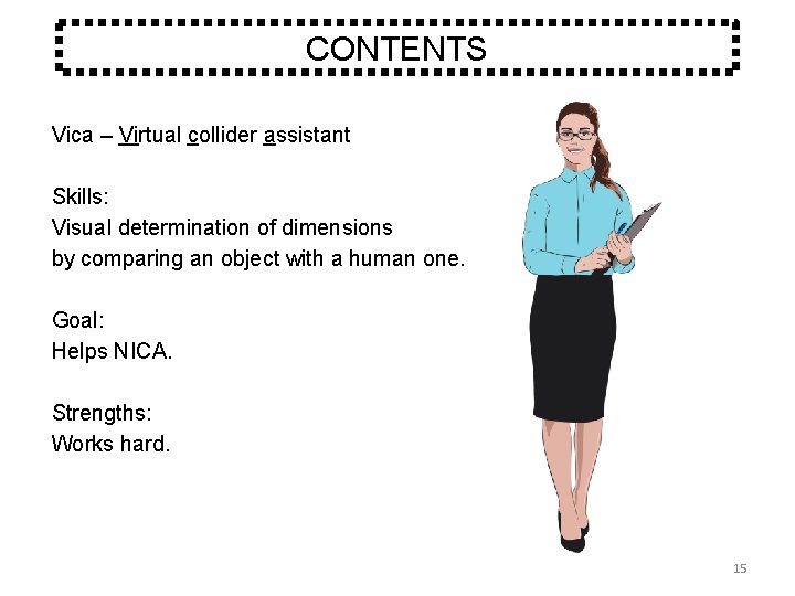CONTENTS Vica – Virtual collider assistant Skills: Visual determination of dimensions by comparing an