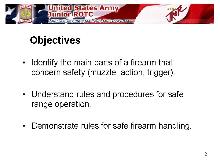 Objectives • Identify the main parts of a firearm that concern safety (muzzle, action,