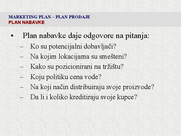 MARKETING PLAN – PLAN PRODAJE PLAN NABAVKE • Plan nabavke daje odgovore na pitanja: MARKETING PLAN – PLAN PRODAJE PLAN NABAVKE • Plan nabavke daje odgovore na pitanja: