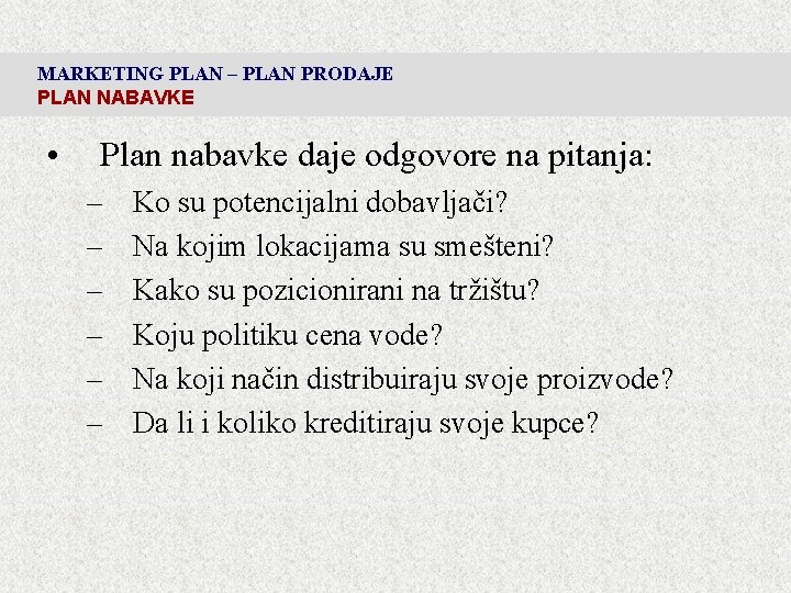 MARKETING PLAN – PLAN PRODAJE PLAN NABAVKE • Plan nabavke daje odgovore na pitanja: