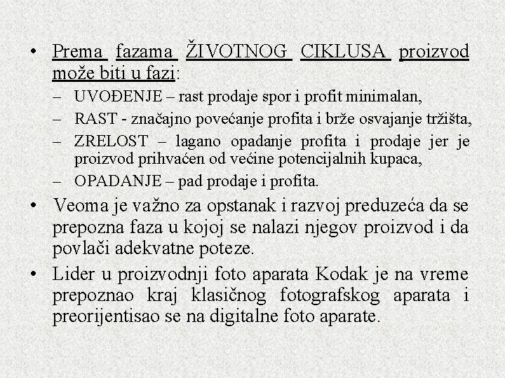  • Prema fazama ŽIVOTNOG CIKLUSA proizvod može biti u fazi: – UVOĐENJE –