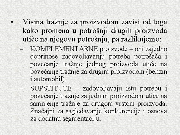• Visina tražnje za proizvodom zavisi od toga kako promena u potrošnji drugih • Visina tražnje za proizvodom zavisi od toga kako promena u potrošnji drugih