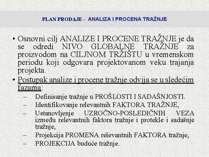 PLAN PRODAJE - ANALIZA I PROCENA TRAŽNJE • Osnovni cilj ANALIZE I PROCENE TRAŽNJE PLAN PRODAJE - ANALIZA I PROCENA TRAŽNJE • Osnovni cilj ANALIZE I PROCENE TRAŽNJE