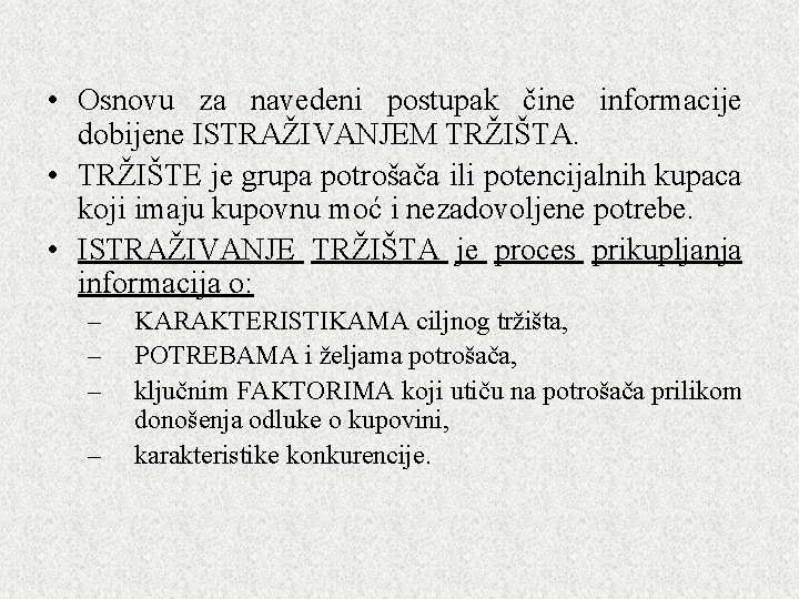  • Osnovu za navedeni postupak čine informacije dobijene ISTRAŽIVANJEM TRŽIŠTA. • TRŽIŠTE je