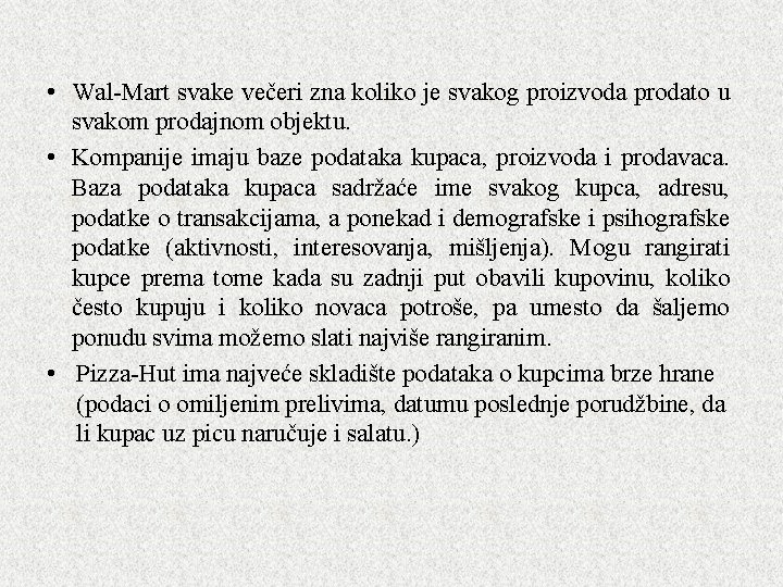 • Wal-Mart svake večeri zna koliko je svakog proizvoda prodato u svakom prodajnom • Wal-Mart svake večeri zna koliko je svakog proizvoda prodato u svakom prodajnom