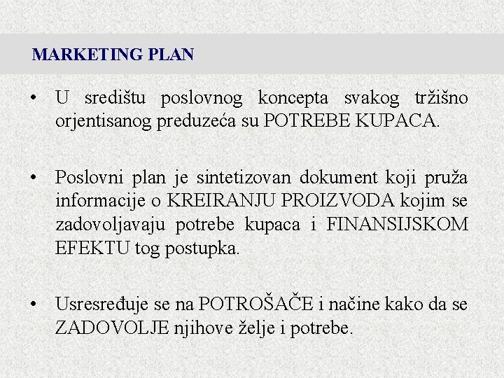 MARKETING PLAN • U središtu poslovnog koncepta svakog tržišno orjentisanog preduzeća su POTREBE KUPACA.