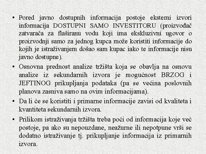  • Pored javno dostupnih informacija postoje eksterni izvori informacija DOSTUPNI SAMO INVESTITORU (proizvođač