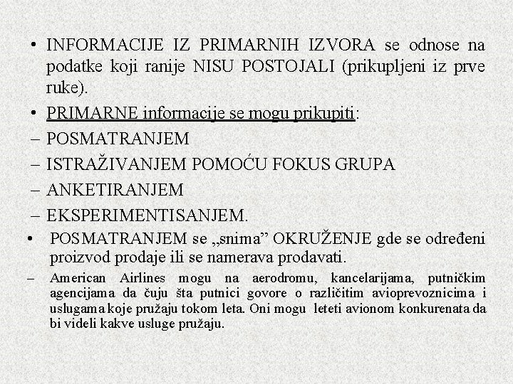 • INFORMACIJE IZ PRIMARNIH IZVORA se odnose na podatke koji ranije NISU POSTOJALI • INFORMACIJE IZ PRIMARNIH IZVORA se odnose na podatke koji ranije NISU POSTOJALI