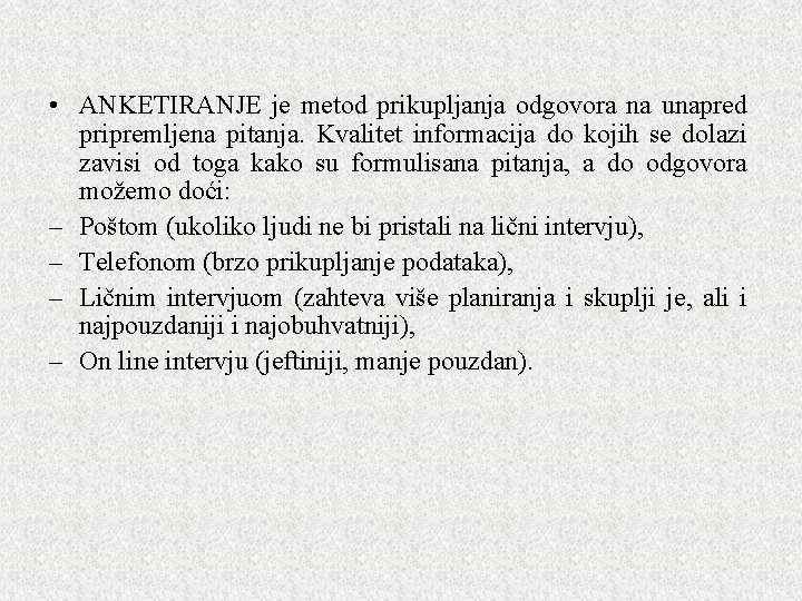 • ANKETIRANJE je metod prikupljanja odgovora na unapred pripremljena pitanja. Kvalitet informacija do • ANKETIRANJE je metod prikupljanja odgovora na unapred pripremljena pitanja. Kvalitet informacija do
