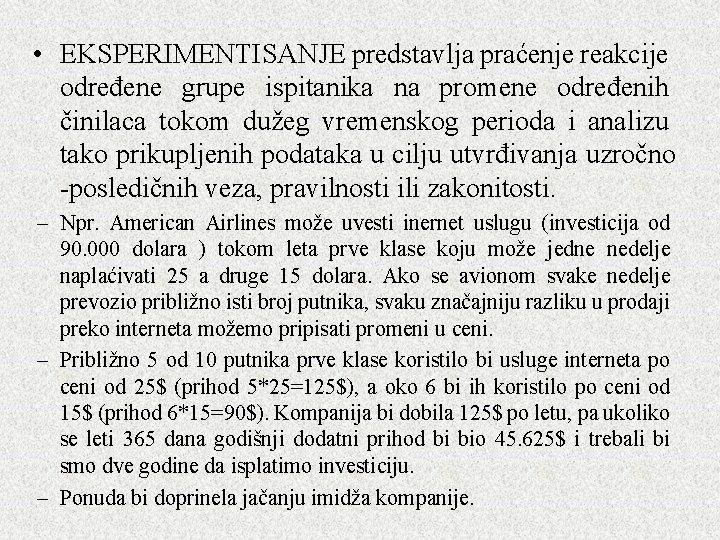 • EKSPERIMENTISANJE predstavlja praćenje reakcije određene grupe ispitanika na promene određenih činilaca tokom • EKSPERIMENTISANJE predstavlja praćenje reakcije određene grupe ispitanika na promene određenih činilaca tokom