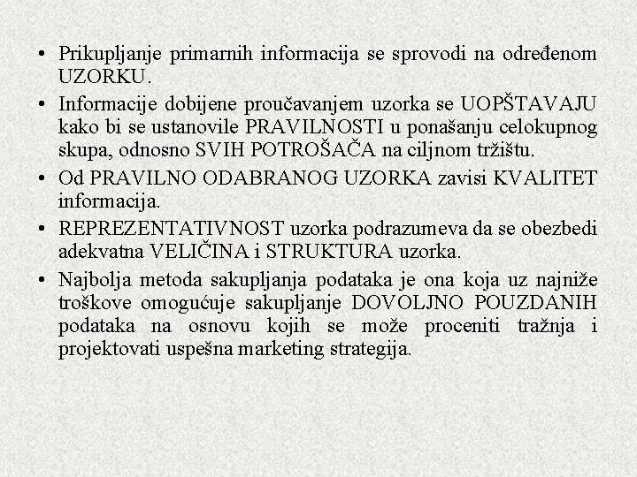 • Prikupljanje primarnih informacija se sprovodi na određenom UZORKU. • Informacije dobijene proučavanjem • Prikupljanje primarnih informacija se sprovodi na određenom UZORKU. • Informacije dobijene proučavanjem